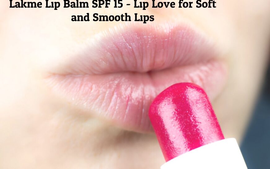 Lakme Lip Balm SPF 15 – Lip Love for Soft and Smooth Lips