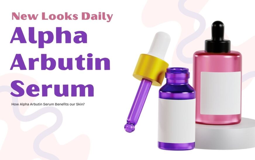 Alpha Arbutin Serum Benefits our Skin?