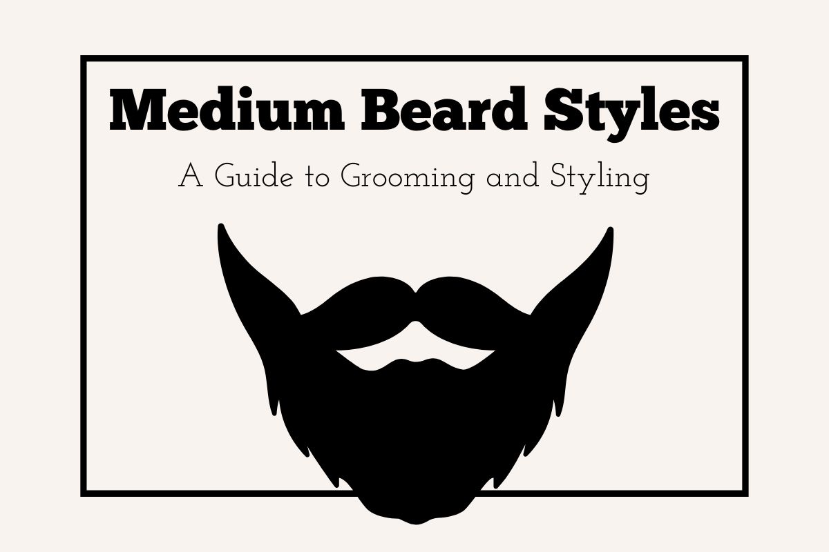 Medium Beard Styles: A Guide to Grooming and Styling