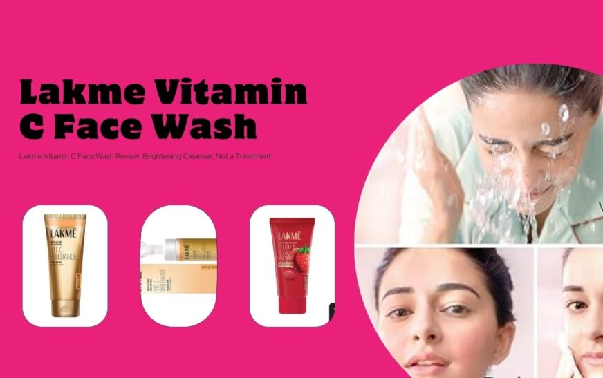 Lakme Vitamin C Face Wash Review: Brightening Cleanser, Not a Treatment
