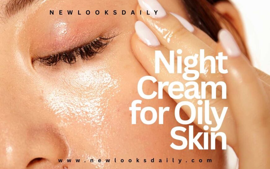 night cream for oily skin