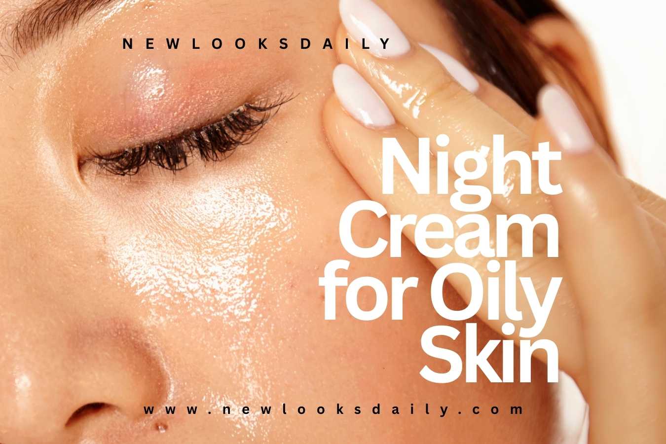 Night Cream for Oily Skin: What Actually Works