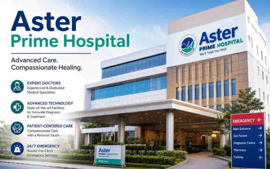 Aster Prime Hospital: Services, Doctors, and Patient Experience Guide