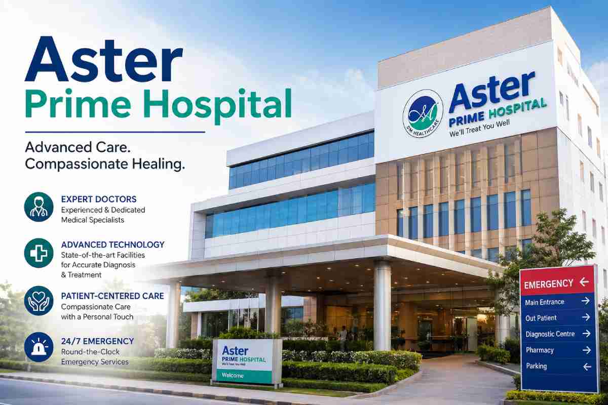 Aster Prime Hospital: Services, Doctors, and Patient Experience Guide