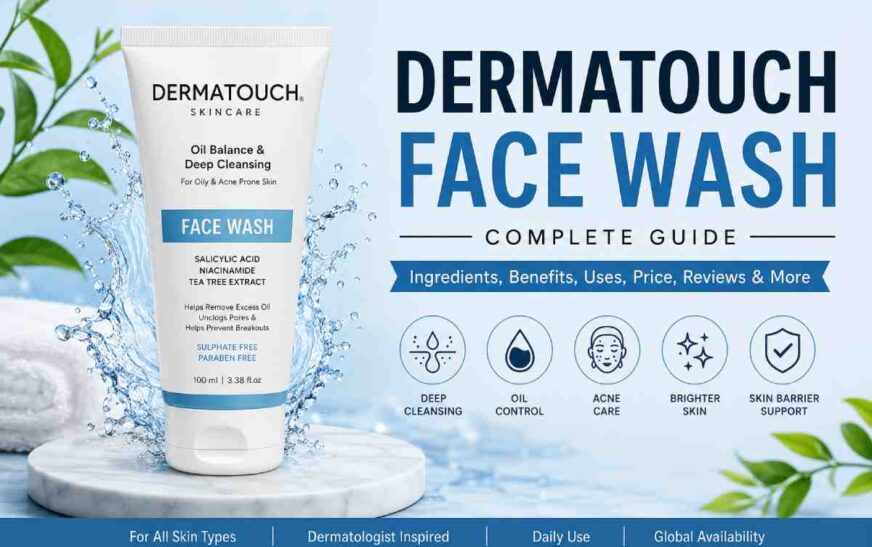 Dermatouch Face Wash: Complete Guide for Healthier Skin