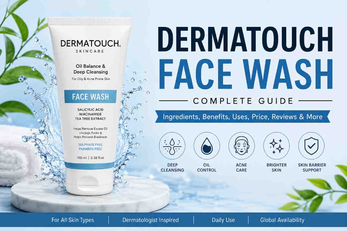 Dermatouch Face Wash: Complete Guide for Healthier Skin